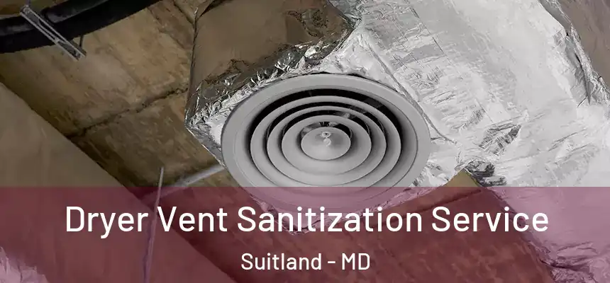  Dryer Vent Sanitization Service Suitland - MD