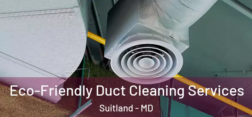  Eco-Friendly Duct Cleaning Services Suitland - MD