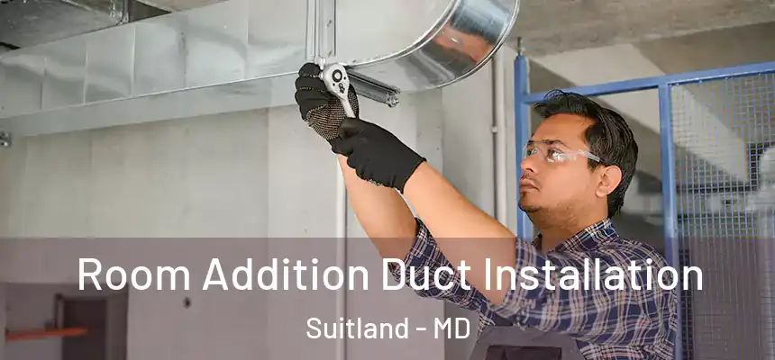  Room Addition Duct Installation Suitland - MD