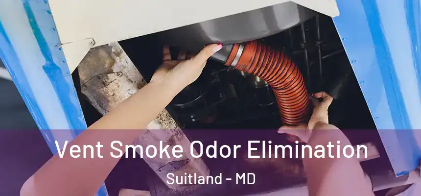  Vent Smoke Odor Elimination Suitland - MD